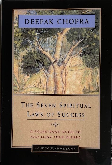 The Seven Spiritual Laws of Success, by Deepak Chopra